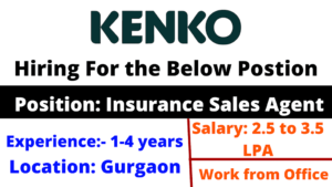Kenko is hiring fir the position of Insurance sales agent for Gurgaon location