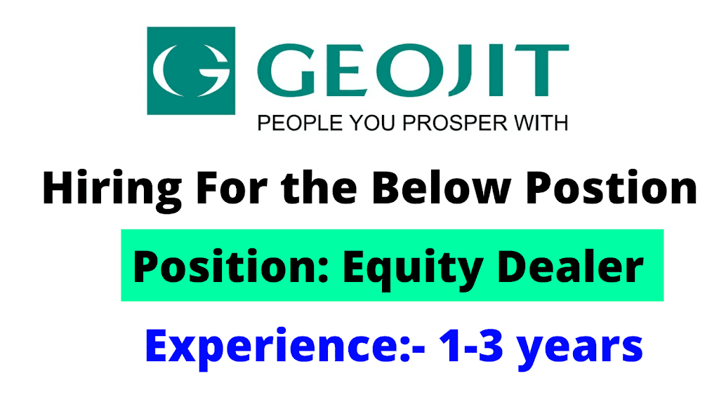 Geojit Financial Services is looking for an equity dealer for various locations.